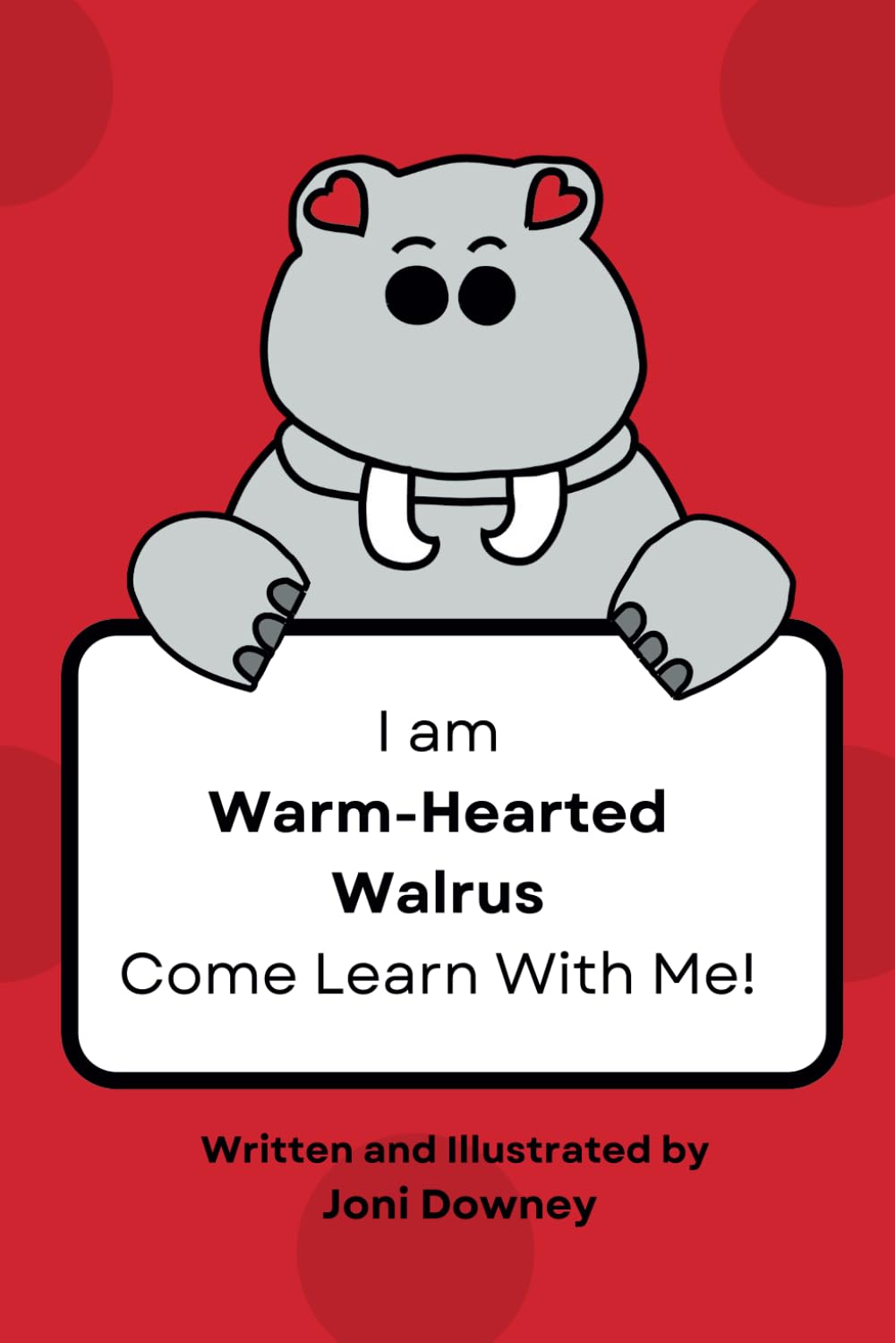 I am Warm-Hearted Walrus Come Learn With Me: Come Learn With Me