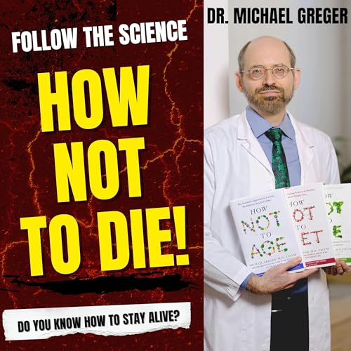 HOW NOT TO DIE by following the Science -- with Dr. Michael Greger Podcast Por  arte de portada