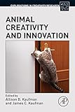 Animal Creativity and Innovation (Explorations in Creativity Research)