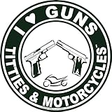 I Love Guns, Titties, & Motorcycles Decal Sticker - Made in USA - The Original!