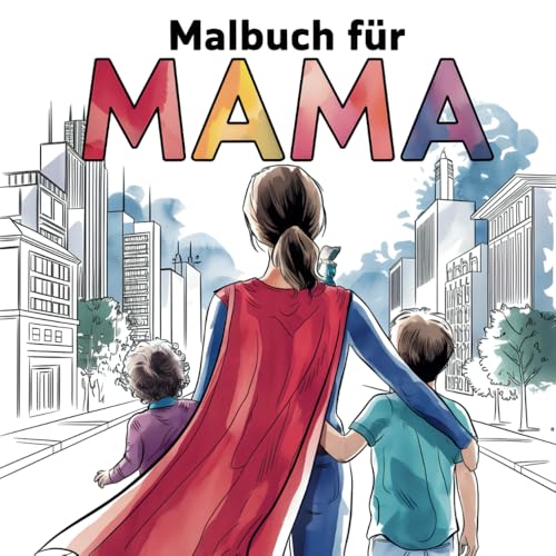 Malbuch fuer Mama ? Mit Affirmationen fuer mehr Gelassenheit und Freude