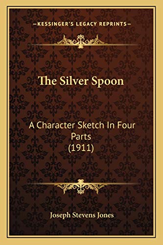 The Silver Spoon: A Character Sketch In Four Parts (1911)