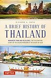  A Brief History of Thailand /anglais: Monarchy, War and Resilience: The Fascinating Story of the Gilded Kingdom at the Heart of Asia (Brief History Of Asia Series)