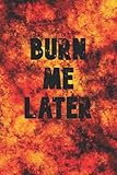 burn lata preço  BURN ME LATER NOTEBOOK: A BURN ME LATER 6 X 9 NOTEBOOK WITH 100 LINED PAGES