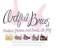 Artful Bras: Hooters, Melons and Boobs, Oh My!: A Quilt Guild's Fight Against Breast Cancer 1935362275 Book Cover