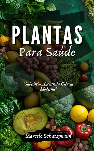 Plantas Para Saúde: Sabedoria Ancestral e Ciência Moderna