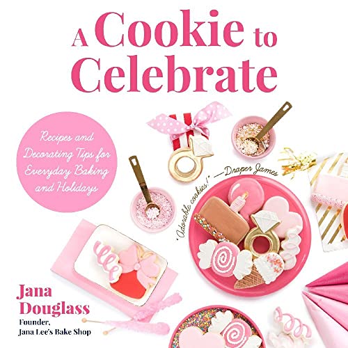 A Cookie to Celebrate: Recipes and Decorating Tips for Everyday Baking and Holidays (Cookie Decorating Book, Kids Cookbook, Baking Cookbook, and Fans of The Cookie Companion)