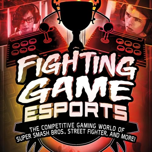 Fighting Game Esports: The Competitive Gaming World of Super Smash Bros., Street Fighter, and More! by Thomas Kingsley Troupe episode artwork