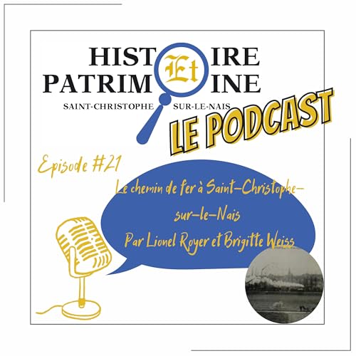 Episode #21: Histoire et Patrimoine - Le chemin de fer &agrave; Saint-Christophe-sur-le-Nais par Lionel Royer et Brigitte Weiss