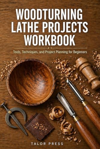 Woodturning Lathe Projects Workbook: Tools, Techniques, and Project Planning for Beginners