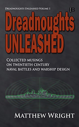 Dreadnoughts Unleashed: Collected musings on twentieth century naval battles and warship design (English Edition)