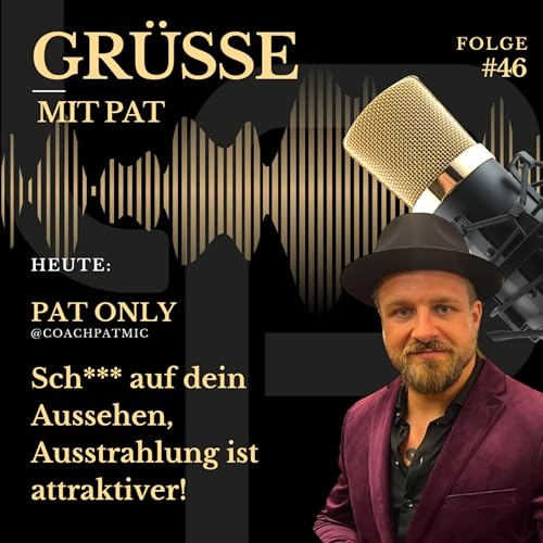 Gr&uuml;&szlig;e mit Pat - Folge 46: Sch*** auf dein Aussehen, Ausstrahlung ist attraktiver!