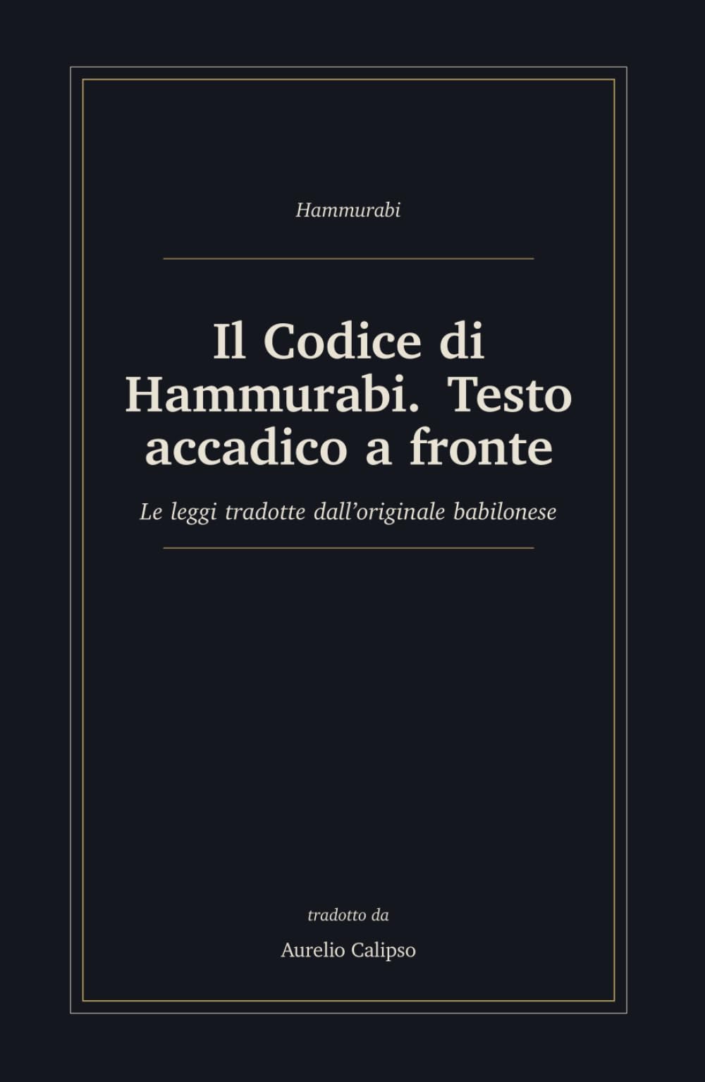 Il Codice di Hammurabi. Testo accadico a fronte: Le leggi tradotte dall'originale babilonese, con traslitterazione e glossario