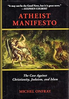 Hardcover Atheist Manifesto: The Case Against Christianity, Judaism, and Islam Book