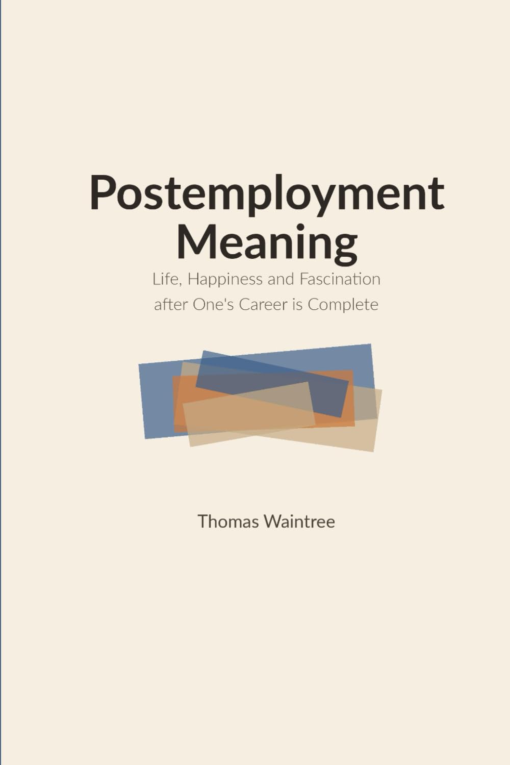 Postemployment Meaning: Life, Happiness and Fascination after One's Career is Complete