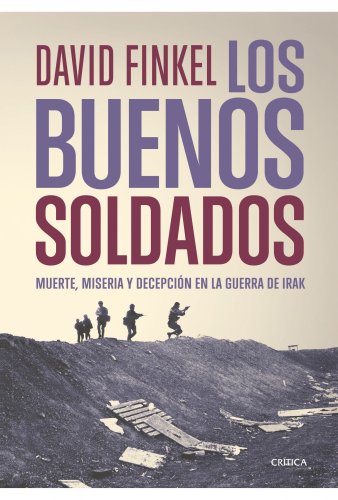 Los buenos soldados: Muerte, miseria y decepcion en la guerra de Irak (Memoria Crítica) Los buenos soldados: Muerte, miseria y decepcion en la guerra de Irak (Memoria Crítica)