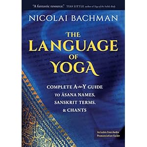 The-Language-of-Yoga-Complete-A-to-Y-Guide-to-Asana-Names-Sanskrit-Terms-and-Chants