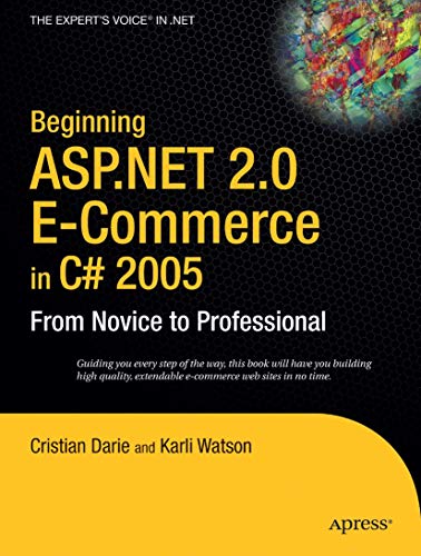 Beginning ASP.NET 2.0 E-Commerce in C# 2005: From Novice to Professional (Volume 0)