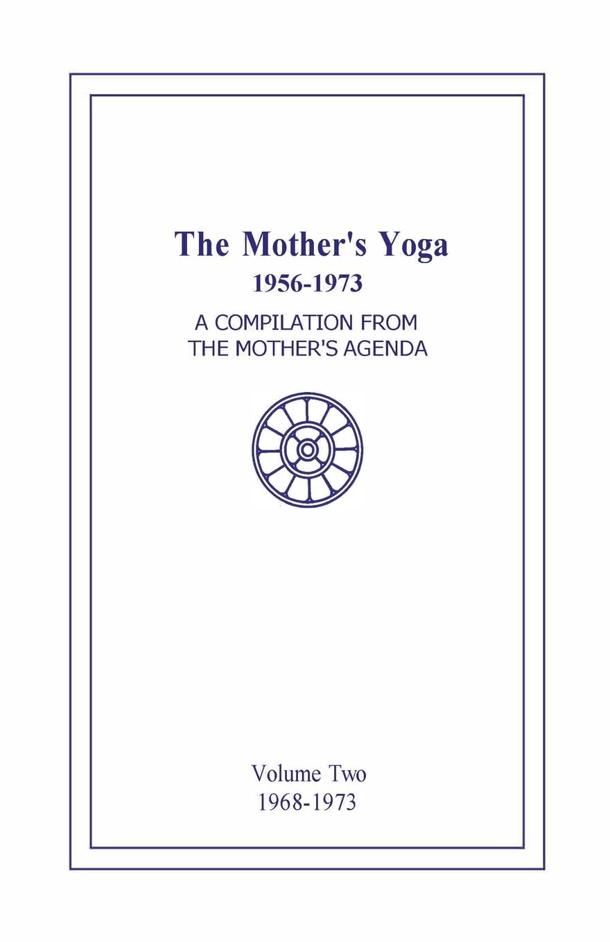 The Mother's Yoga 1956-1973, Volume Two 1968-1973: A Compilation from The Mother's Agenda