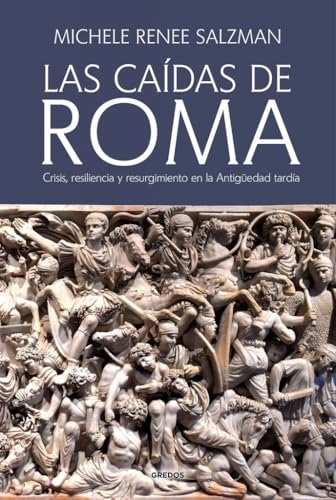 Las caídas de Roma: Crisis, resiliencia y resurgimiento en la Antigüedad tardía (ENSAYOS GREDOS)