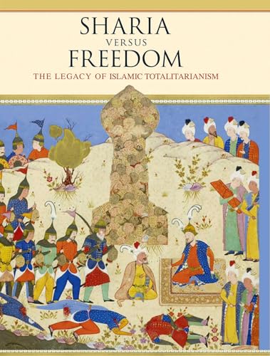 Sharia Versus Freedom: The Legacy of Islamic Totalitarianism