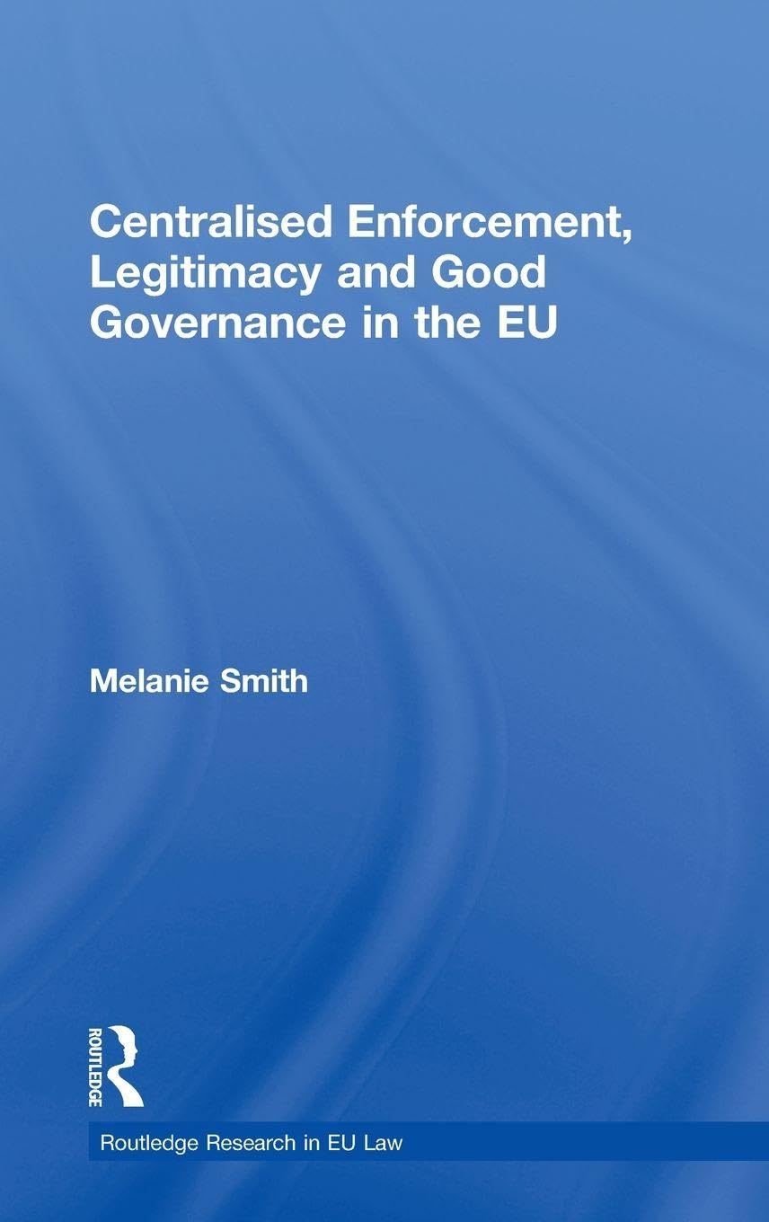 Centralised Enforcement, Legitimacy and Good Governance in the EU (Routledge Research in EU Law)