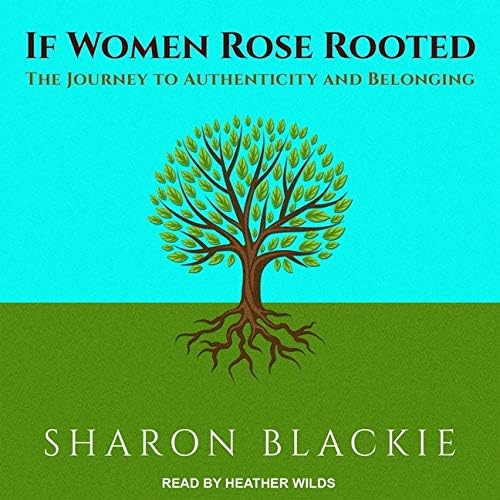 If Women Rose Rooted: The Journey to Authenticity and Belonging