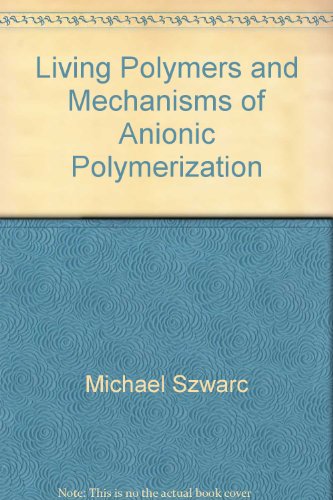Living Polymers and Mechanisms of Anionic Polymerization (Advances in Polymer Science = Fortschritte Der Hochpolymeren)