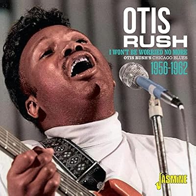 Otis Rush's Chicago Blues 1956-1962 - I Won't Be Worried No More