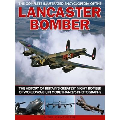 The Complete Illustrated Encyclopedia of the Lancaster Bomber