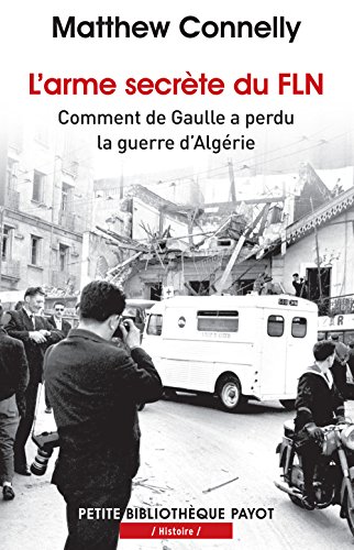 L'arme secrète du FLN: Comment de Gaulle a perdu