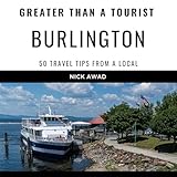 Greater Than a Tourist - Burlington Vermont USA: 50 Travel Tips from a Local (Greater Than a Tourist United States, Book 61)