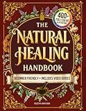 The Natural Healing Handbook: Everything You Need to Harness Nature's Healing Power for Holistic Wellness - Simple Herbal Methods with Beautiful Hand-Drawn Illustrations for Better Living