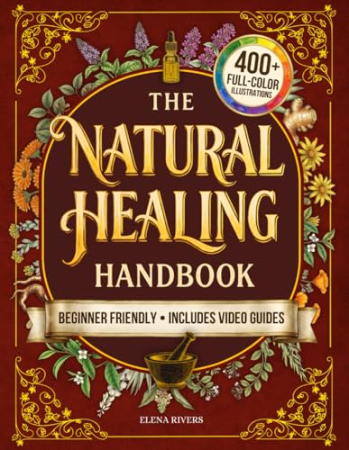 The Natural Healing Handbook: Everything You Need to Harness Nature's Healing Power for Holistic Wellness - Simple Herbal Methods with Beautiful Hand-Drawn Illustrations for Better Living