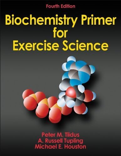 Biochemistry Primer for Exercise Science-4th Edition by Tiidus, Peter, Tupling, A. Russell, Houston, Michael [Human Kinetics,2012] [Paperback] 4TH EDITION