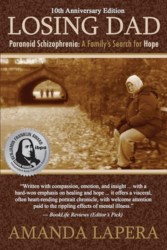 Losing Dad, Paranoid Schizophrenia: A Family's Search for Hope (10th Anniversary Edition) (Losing Dad Series Book 1)