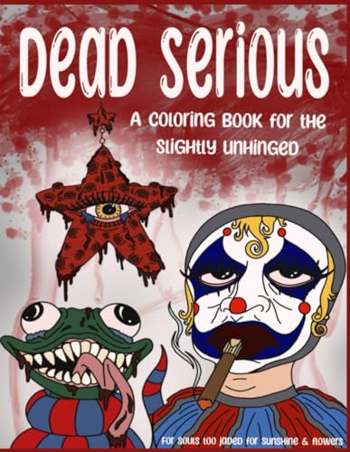 Dead Serious: A Coloring Book for the Slightly Unhinged
