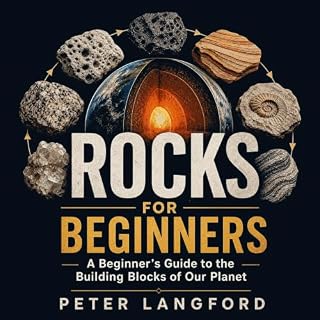 Rocks for Beginners: A Beginner's Guide to the Building Blocks of Our Planet cover art