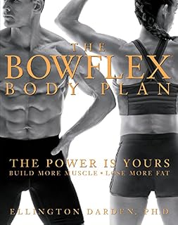 The Bowflex Body Plan: The Power is Yours - Build More Muscle, Lose