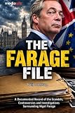 The Farage File: A Documented Record of the Scandals, Controversies, and Investigations surrounding Nigel Farage