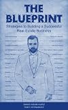 The Blueprint: Strategies to Building a Successful Real Estate Business