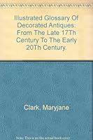 An Illustrated Glossary of Decorated Antiques From the Late 17th Century to the Early 20th Century B003MADP4S Book Cover