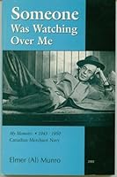 Someone Was Watching Over Me: My Memoirs, 1943-1950, Canadian Merchant Navy B001C4VJDU Book Cover