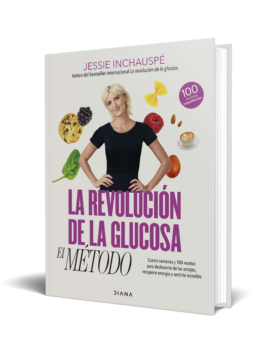 La revolución de la glucosa: el Método: Cuatro semanas y 100 recetas para deshacerte de los antojos, recuperar tu energía y sentirte increíble (Salud natural)