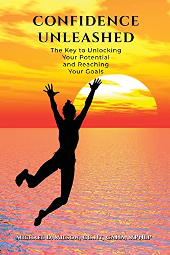 Confidence Unleashed: The Key to Unlocking Your Potential and Reaching Your Goals