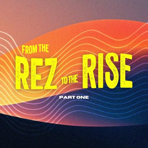 From the Rez to the Rise (pt1) - The Rize