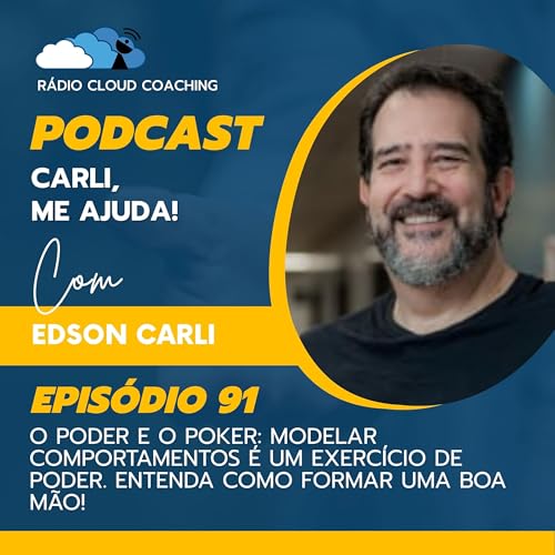 O Poder e o Poker: Modelar comportamentos é um exercício de poder. Entenda como formar uma boa mão! - CARLI ME AJUDA #091 Podcast Por arte de portada