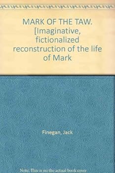 MARK OF THE TAW. [Imaginative, fictionalized reconstruction of the life of Mark