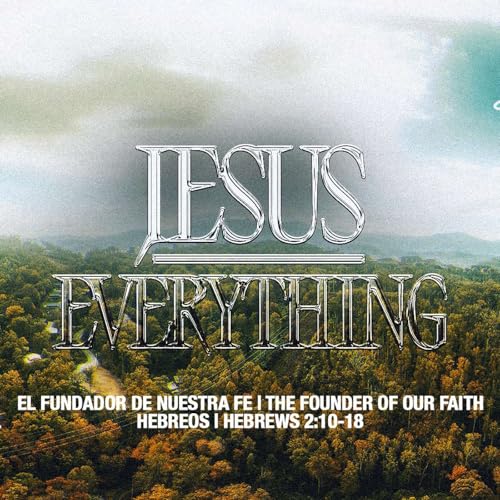 El Fundador De Nuestra Fe | The Founder of Our Faith