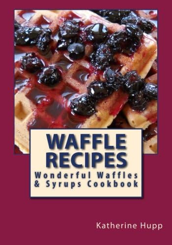 Waffle Recipes: Wonderful Waffles and Syrups Cookbook Paperback – Large Print, April 30, 2013